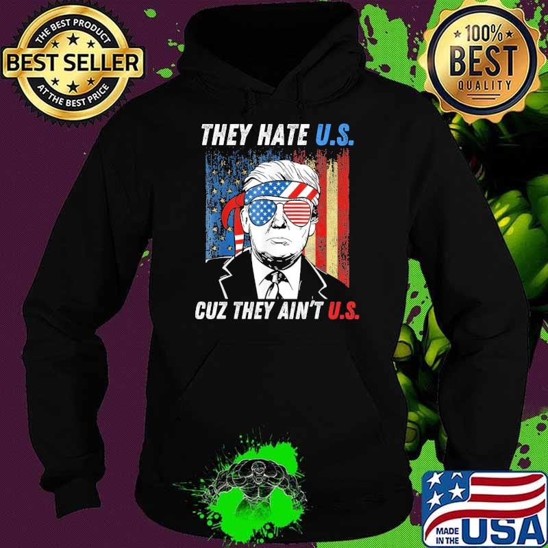 They Hate Us Cuz They Ain't Us Trump usa Flag 4Th Of July 2024 Hoodie