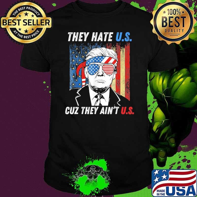 They Hate Us Cuz They Ain't Us Trump usa Flag 4Th Of July 2024 T-Shirt