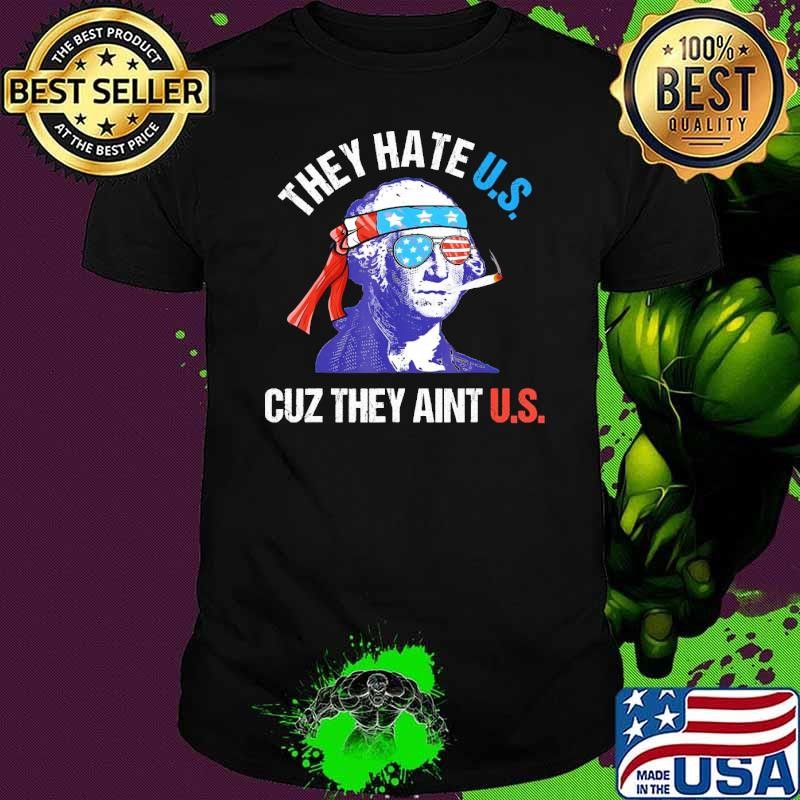 They Hate Us Cuz They Ain't Us Washington Sunglasses 4Th Of July T-Shirt