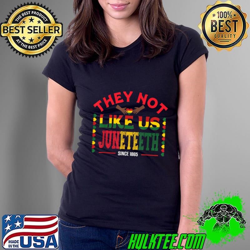 They Not Like Us Juneteenth Since 1865 Black Freedom 2024 T-Shirt