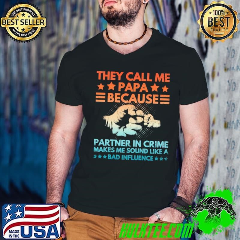 They call me papa because partner in crime makes me sound like a bad Guys V Neck