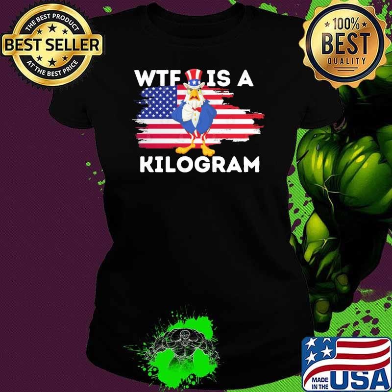 Top Wtf Is A Kilogram Eagle 4th Of July Independence Day Shirt
