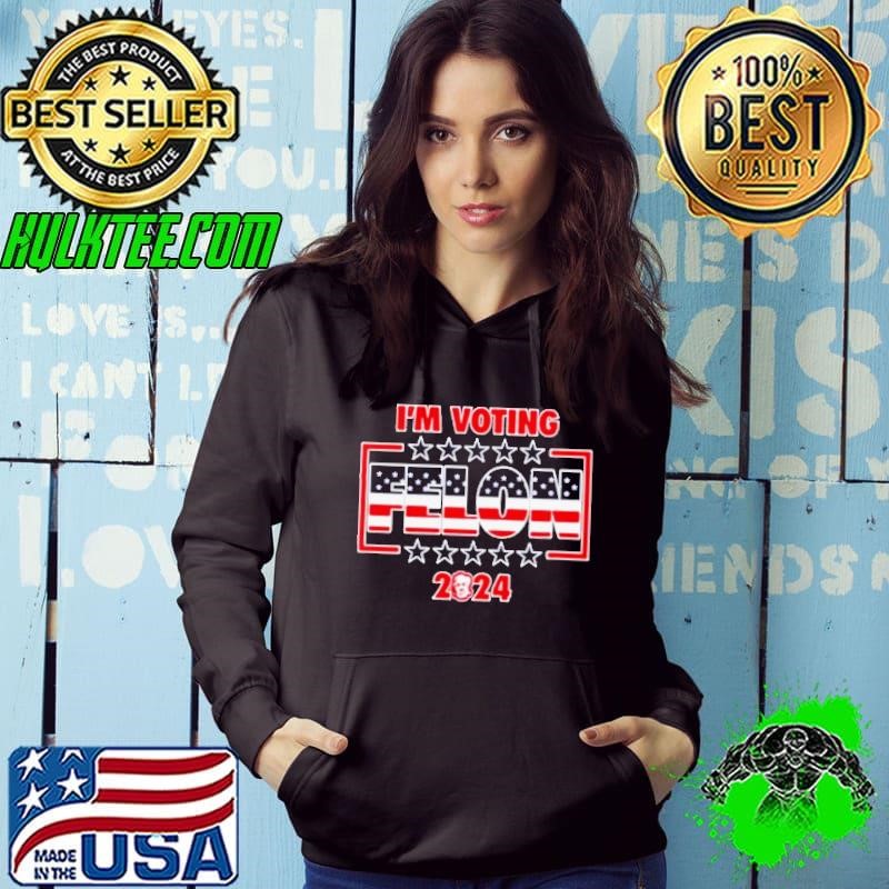 Trump I’m Voting Felon 2024 Hoodie