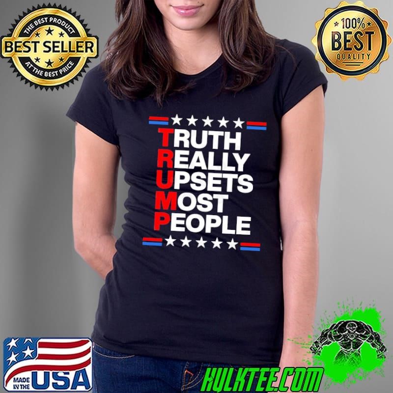 Trump Truth Really Upsets Most People Stars Ladies Tee