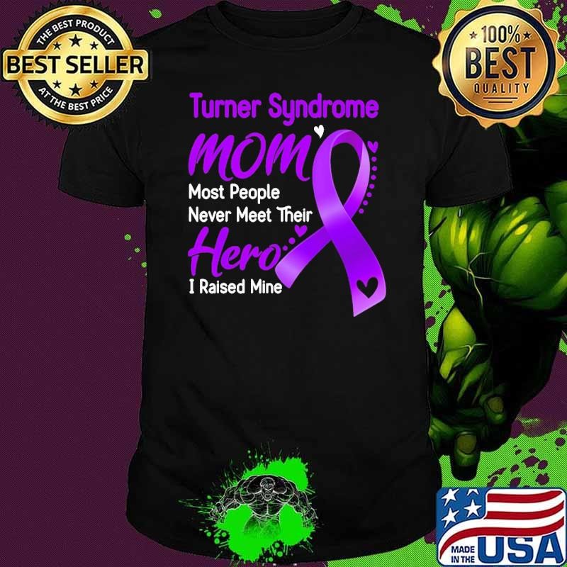 Turner Syndrome Mom I Raised Mine Most People Never Meet Their shirt