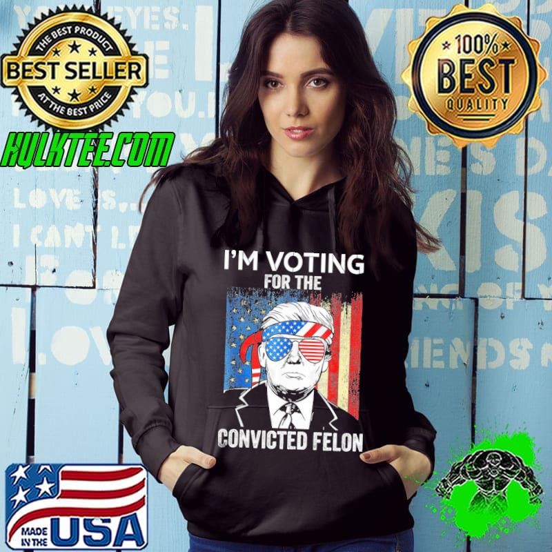 Voting For Convicted Felon donald trump 2024 usa flag Hoodie