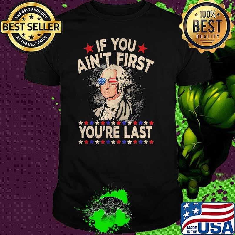 Washington If You Ain't First 4th Of July You're Last Stars T-Shirt