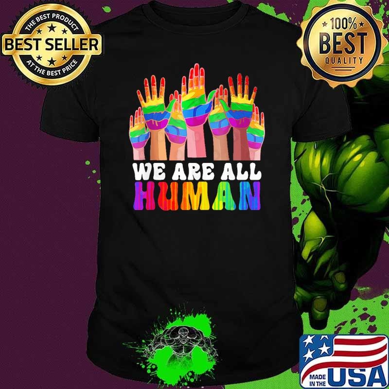We Are All Human Lgbtq Gay Pride Month Rainbow Lgbt Lgbtq T-Shirt