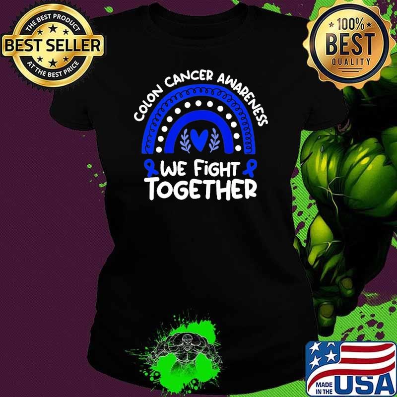 We Fight Together Colon Cancer Awareness Colon Cancer Rainbow Ladies tee