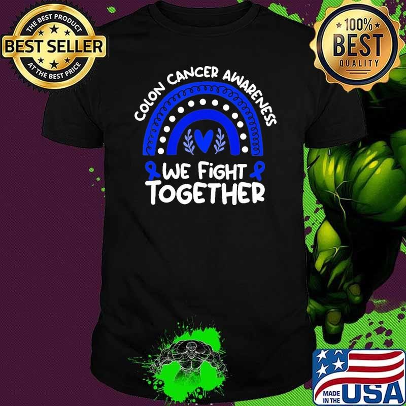 We Fight Together Colon Cancer Awareness Colon Cancer Rainbow Shirt