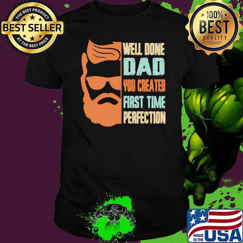 Well Done Dad You Created Perfection Time Perfection Retro T-Shirt