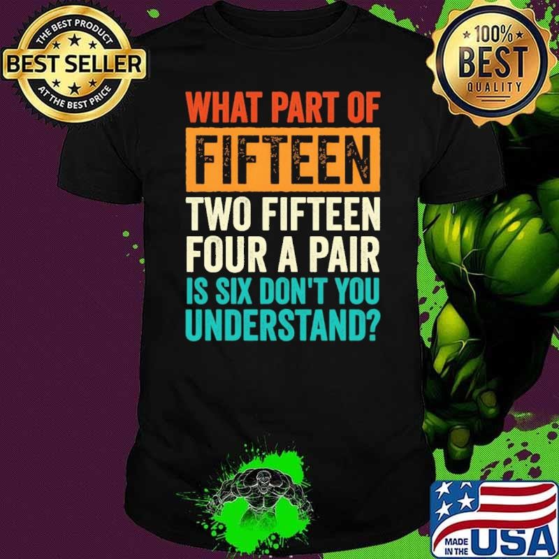 What Part OF Fifteen Two Fifteen Four A Pair Is Six Cribbage shirt