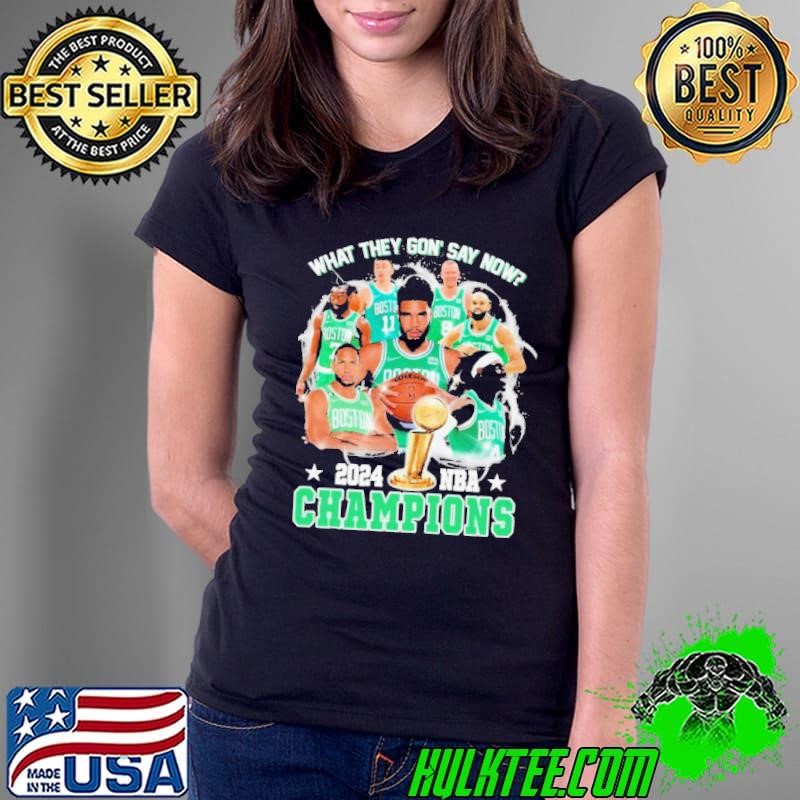 What They Gon’ Say Now Boston Celtics 2024 NBA World Champions Ladies Tee