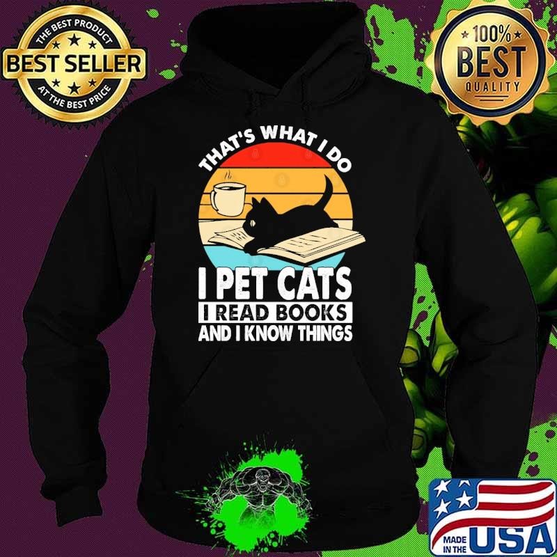 What’s What I Do I Pet Cats I Read Books And I Know Things Vintage Hoodie