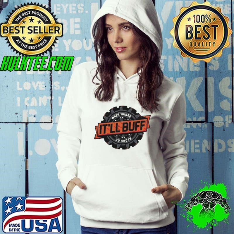When Things It’ll Buff Go South Hoodie