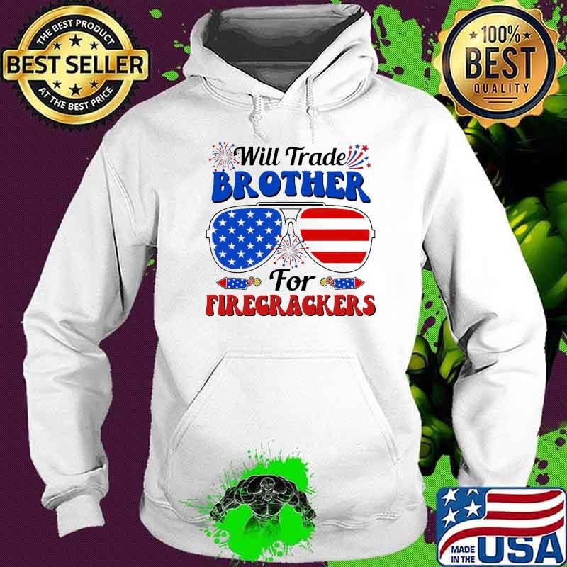 Will Trade Brother For Firecrackers Sunglasses Flag 4th Of July Hoodie
