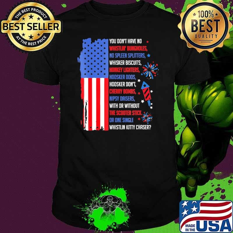 You Don’t Have No Whistlin Bungholes American flag July 4Th Of July T-Shirt