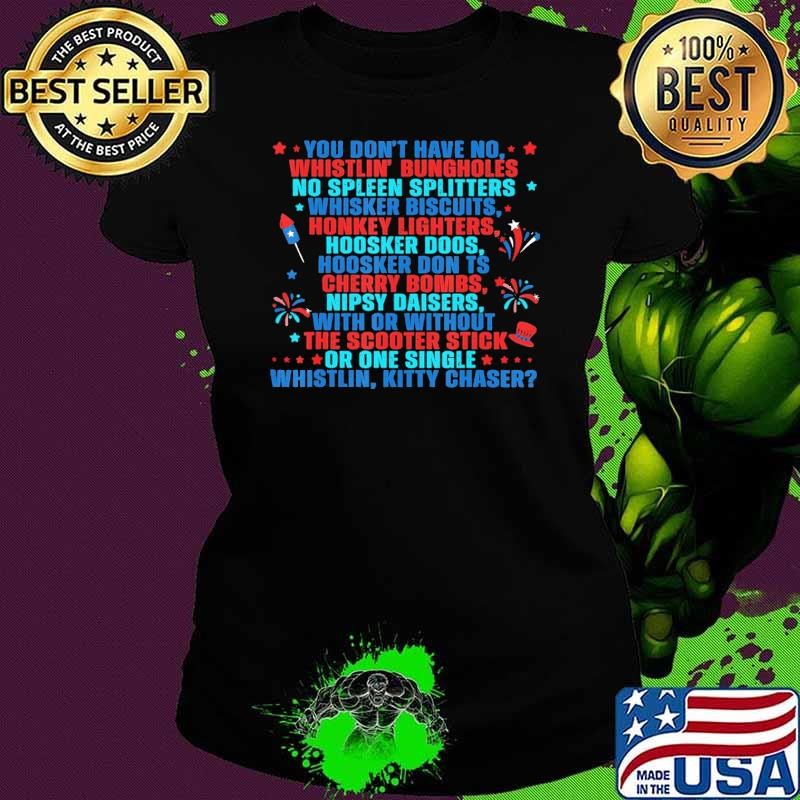 You Don’t Have No Whistlin’ Bungholes Or One Single 4Th Of July 2024 Ladies tee