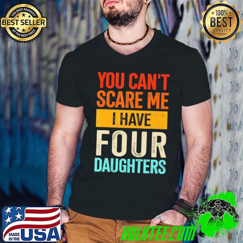 You can't scare me four daughters retro Shirt