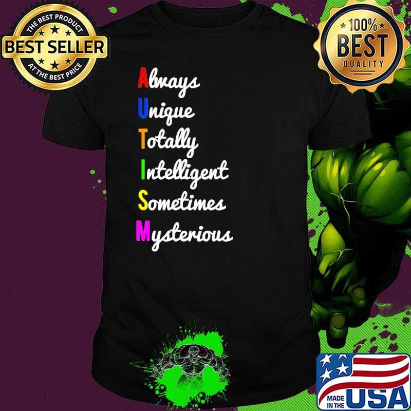 Autism Awareness Always Unique Sometimes Mysterious shirt