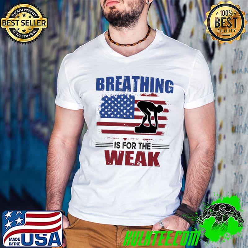 Breathing Is For The Weak Swimming American Flag T-Shirt