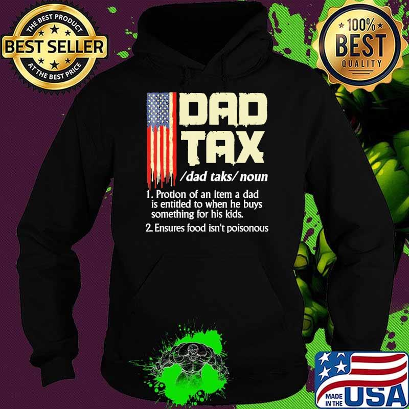 Dad Tax Dad Tax Definition Protion Of An item A Dad Entitled To When He Buys Usa Flag s Hoodie Dad Tax Dad Tax Definition Protion Of An item A Dad Entitled To When He Buys Usa Flag s Hoodie