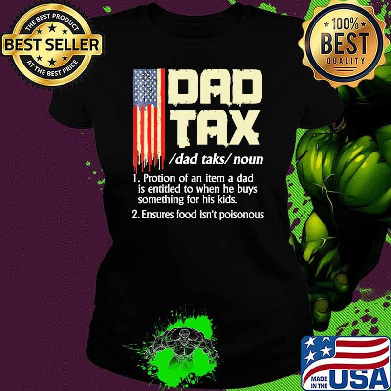 Dad Tax Dad Tax Definition Protion Of An item A Dad Entitled To When He Buys Usa Flag s Ladies tee Dad Tax Dad Tax Definition Protion Of An item A Dad Entitled To When He Buys Usa Flag s Ladies tee