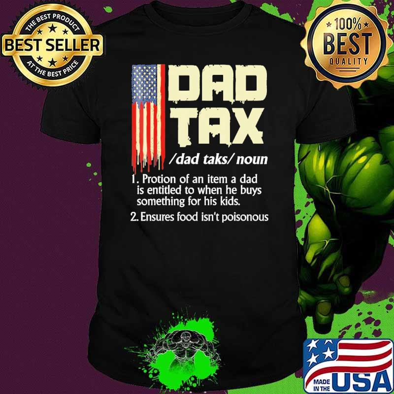 Dad Tax Dad Tax Definition Protion Of An item A Dad Entitled To When He Buys Usa Flag shirt