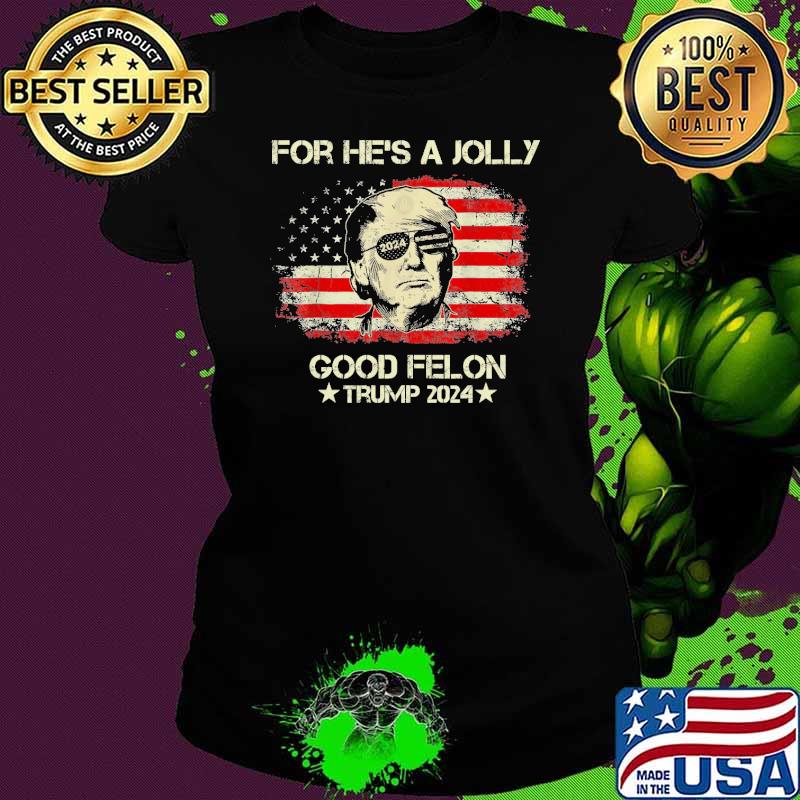 For he's a jolly good felon trump 2024 vintage usa flag s Ladies tee For he's a jolly good felon trump 2024 vintage usa flag s Ladies tee
