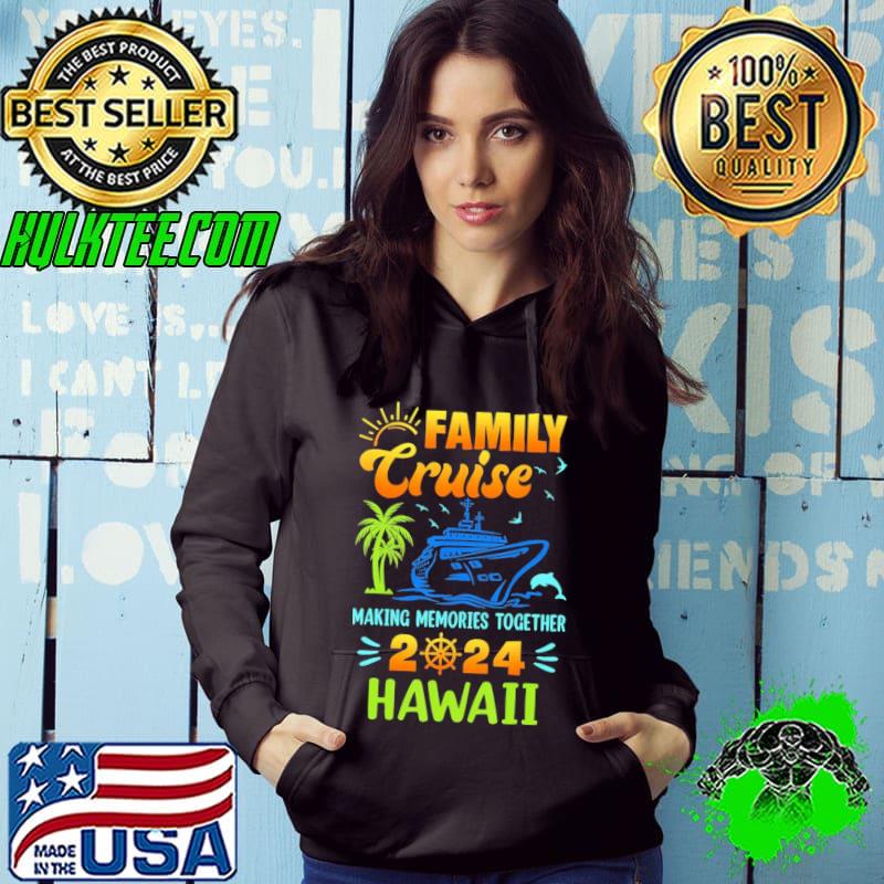 Hawaii Cruise 2024 Family Friends Making Memories Together s Hoodie Hawaii Cruise 2024 Family Friends Making Memories Together s Hoodie