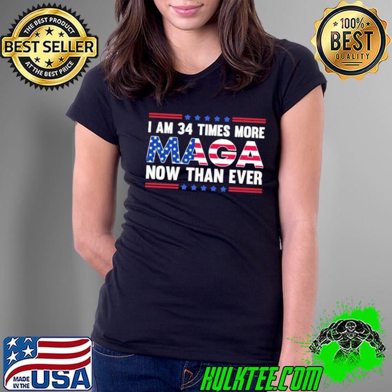 I Am 34 Times More Now Than Ever Trump Supporters Usa Flag Stars shirt