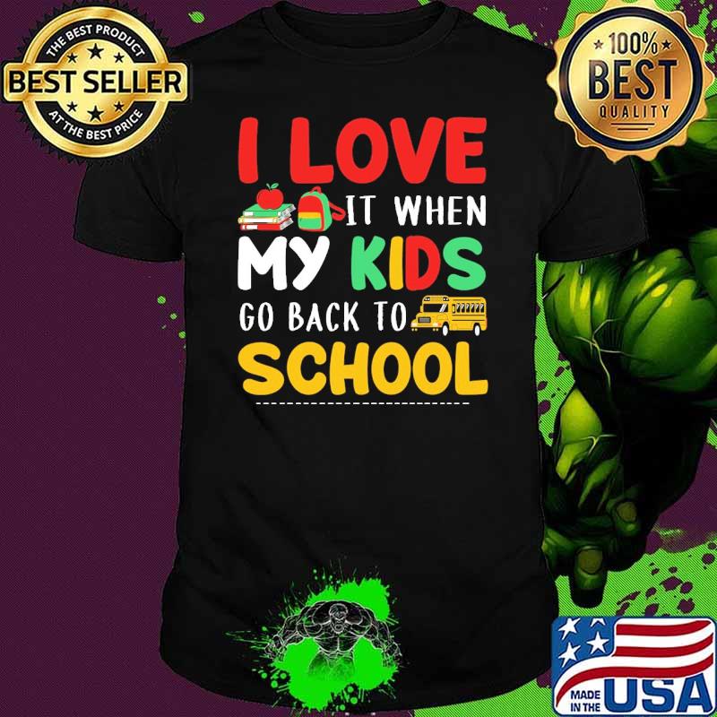 I love it when my kids go back to school bus shrt