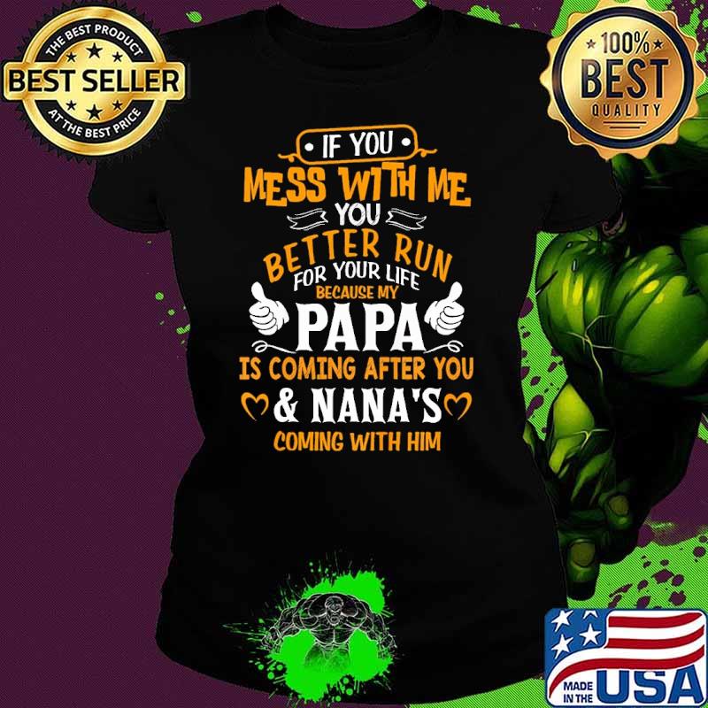 If You Mess With Me My Papa And Nana Is Coming s Ladies tee If You Mess With Me My Papa And Nana Is Coming s Ladies tee