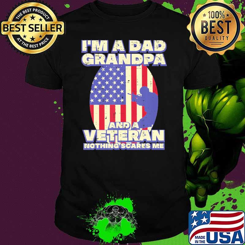I'm A Dad Grandpa and Veteran nothing scares me american flag shirt