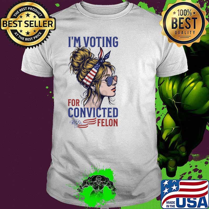 I'm Voting For The Convicted Felon Messy Bun Usa Flag shirt