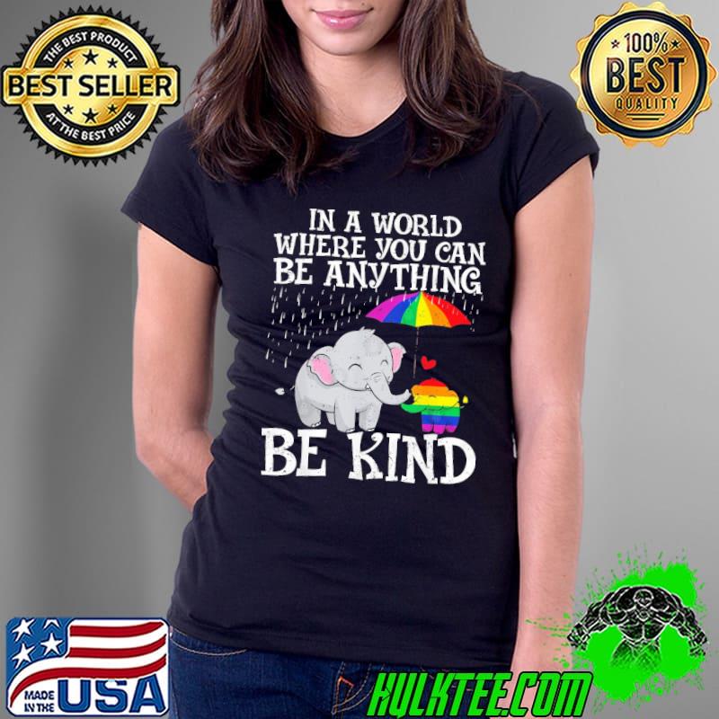 In A World Where You Can Be Anything Be Kind Gay Pride Lgbt Elephant shirt