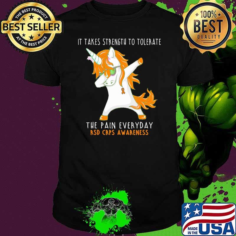 It takes strength to tolerate the pain everyday Rsd Crps Awareness unicorn dabbing shirt