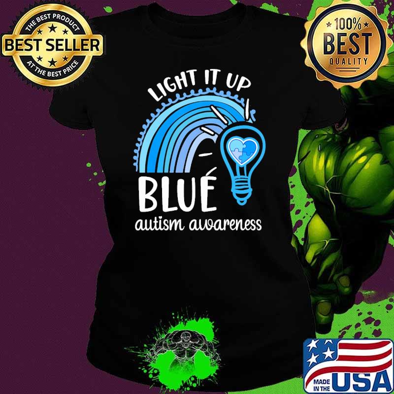 Light It Up Blue Autism Awareness Month Piece Rainbow shit Ladies tee Light It Up Blue Autism Awareness Month Piece Rainbow shit Ladies tee