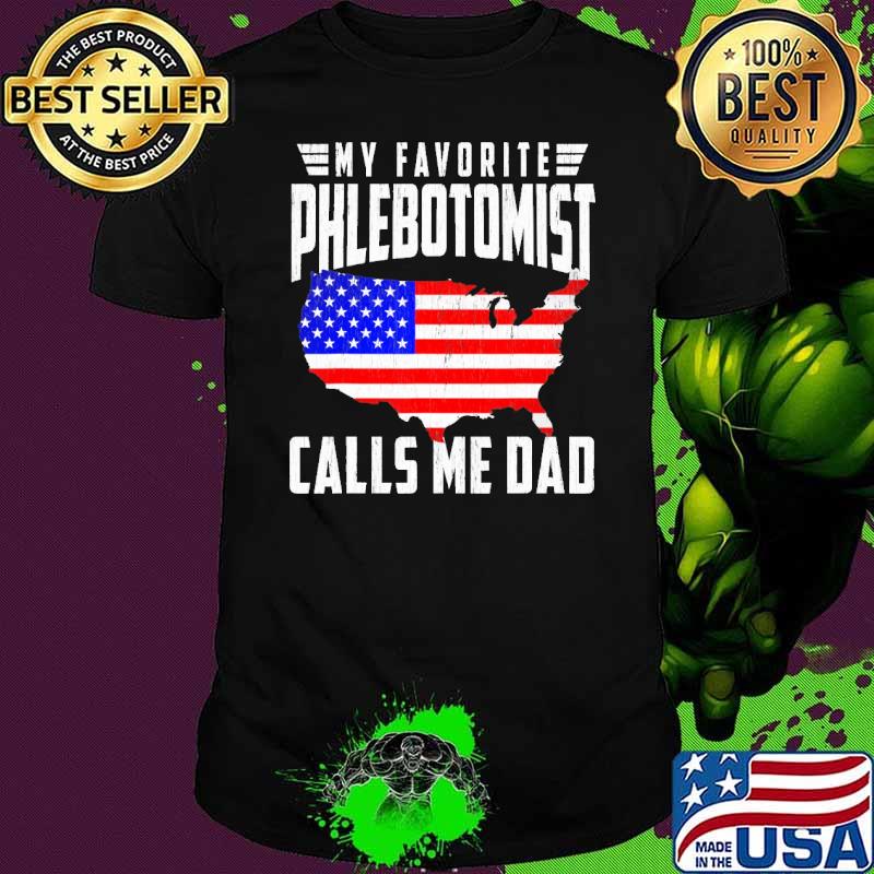 My Favorite Phlebotomist Calls Me Dad USA Flag Fathers Day shirt