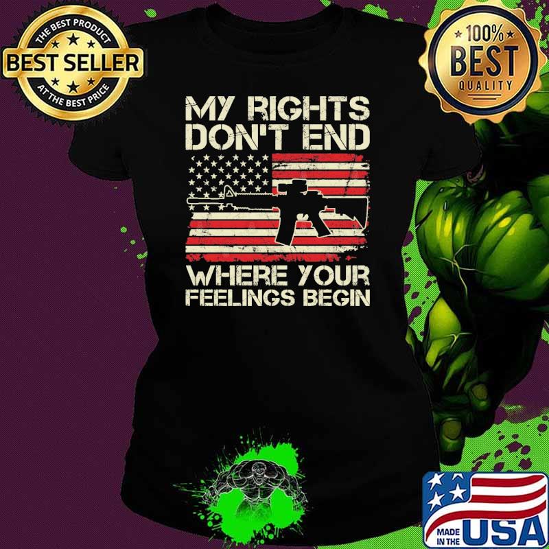 My Rights Don'T End Where Your Feelings Begin On Back Gun usa flag s Ladies tee My Rights Don'T End Where Your Feelings Begin On Back Gun usa flag s Ladies tee