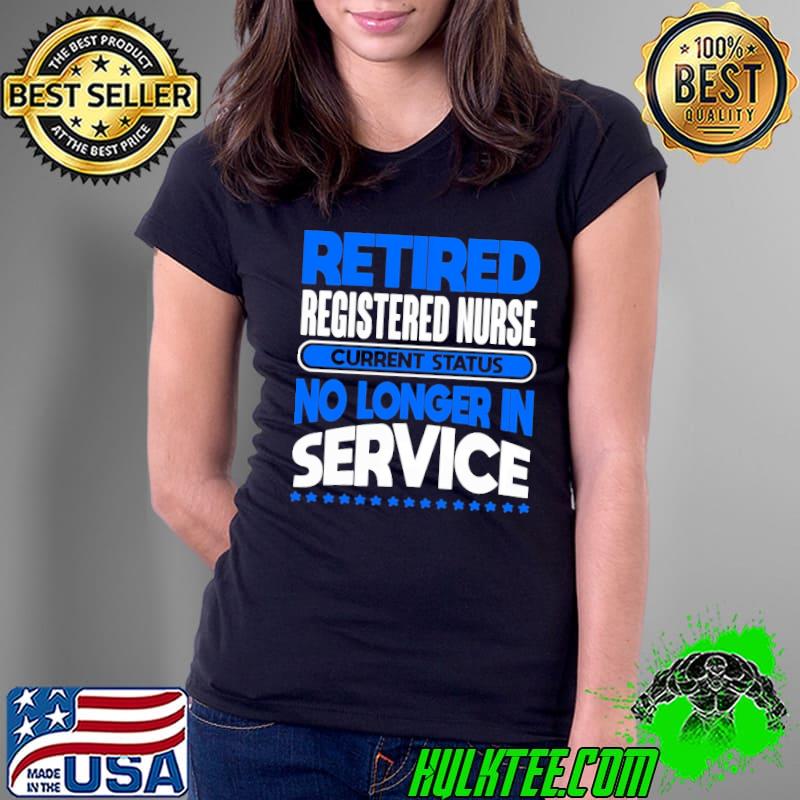No Longer In Service Retired Registered Nurse shirt