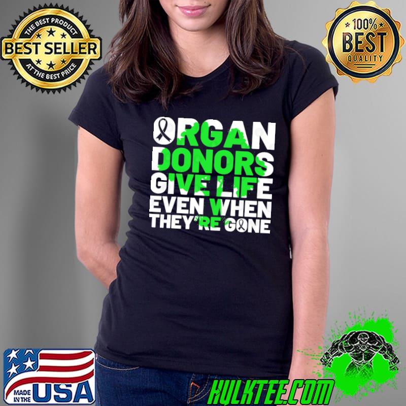 Organ Donors Give Live Even When They’re Gone shirt