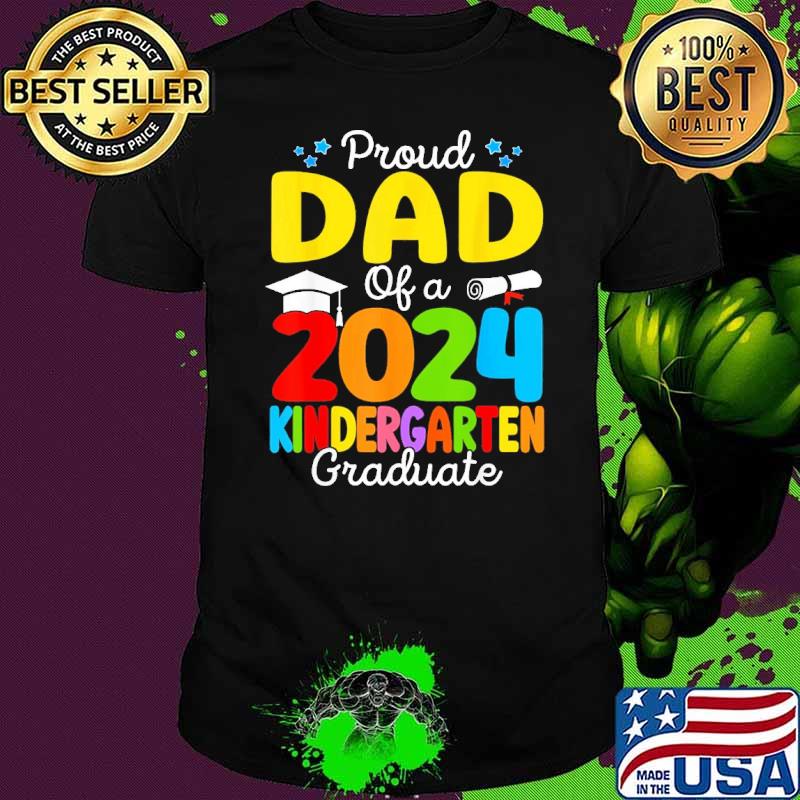 Proud Dad Of A Class 2024 Kindergarten Graduate shirt