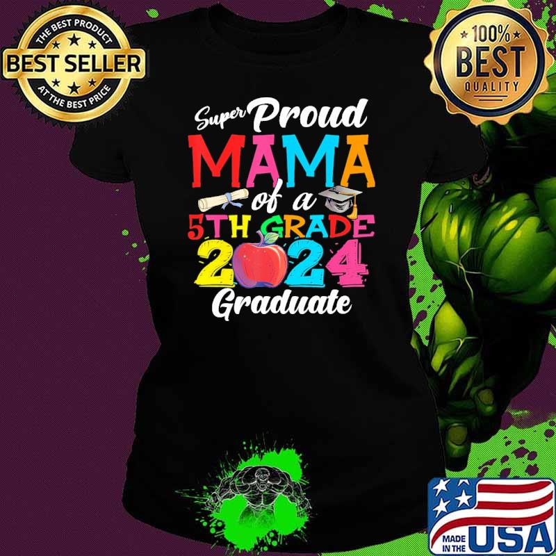 Proud Mama Of A Class of 2024 5th Grade Graduate Apple s Ladies tee Proud Mama Of A Class of 2024 5th Grade Graduate Apple s Ladies tee