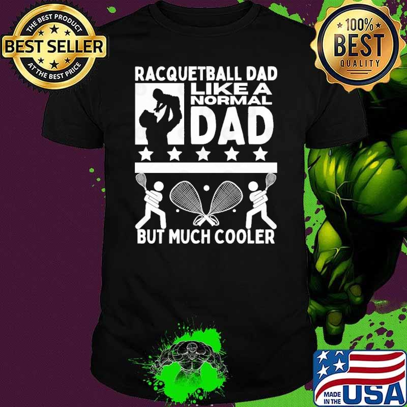 Racquetball dad like a normal dad but much cooler stars shirt