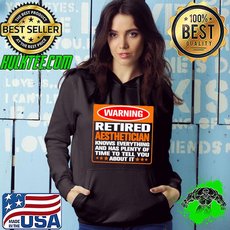Retiret For Aesthetician Retired Aesthetician Knows Everything And Has Plenty Tell You s Hoodie Retiret For Aesthetician Retired Aesthetician Knows Everything And Has Plenty Tell You s Hoodie