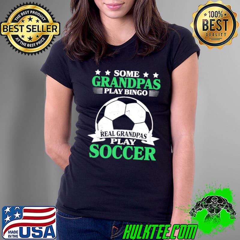 Some Grandpas Play BIngo Real Grandpas Play Soccer Stars shirt
