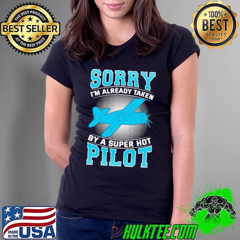 Sorry I’m Already Taken By A Super Hot Pilot shirt