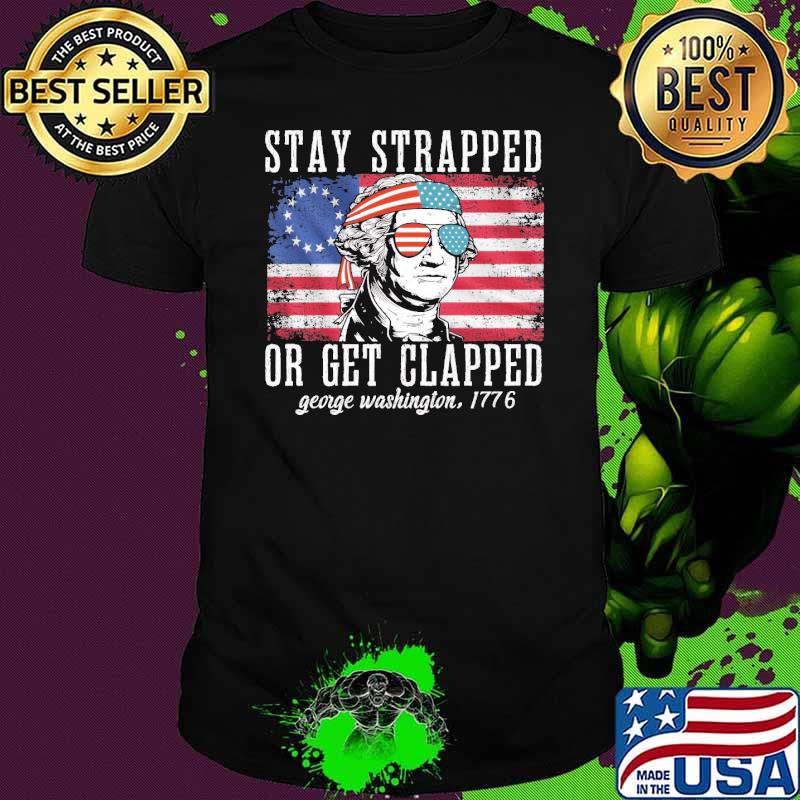Stay Or Get George Washington 4Th Of July Usa Flag shirt
