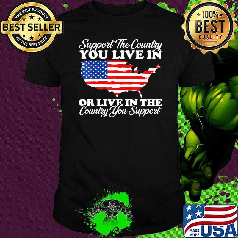 Support The Country You Live In The Country You Support Usa Maps shirt